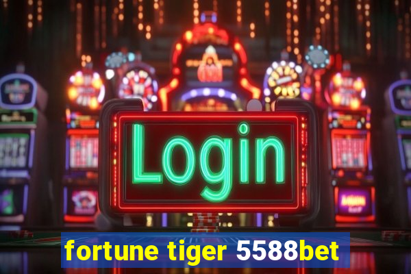 fortune tiger 5588bet